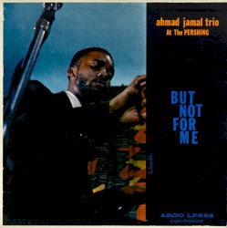 Ahmad Jamal at the Pershing: But Not for Me