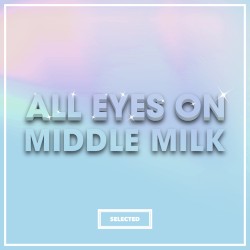 All Eyes on Middle Milk