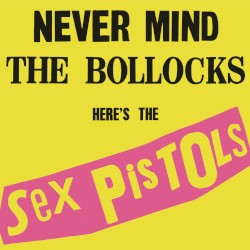 Never Mind the Bollocks Here’s the Sex Pistols