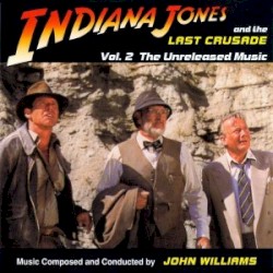 Indiana Jones And The Last Crusade - Vol. 2 The Unreleased Music