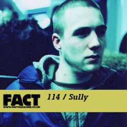 FACT Mix 114: Sully