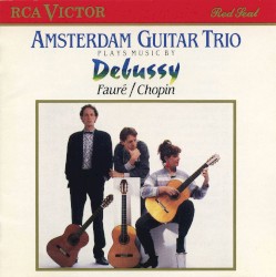 Amsterdam Guitar Trio Plays Music by Debussy, Fauré, & Chopin