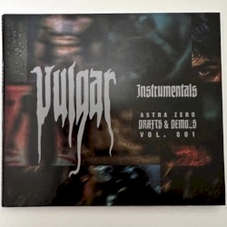 Drafts & Demo_s. Vol.001 : VULGAR (INSTRUMENTALS)