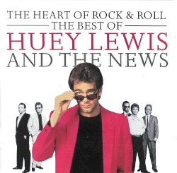 The Heart of Rock & Roll: The Best of Huey Lewis and the News