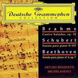 Deutsche Grammophon Collection: Brahms: 4 Ballades, op. 10 / Schubert: Piano Sonata D. 537 / Beethoven: Piano Sonata No. 4, op. 7