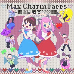 Max Charm Faces ～彼女は最高♡♡!!!!!!～
