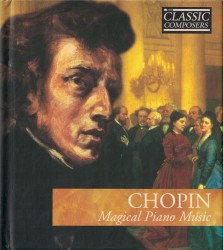Chopin: Magical Piano Music (The Classic Composers – Early Romantic 5)