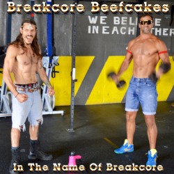 Breakcore Beefcakes