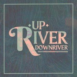 Upriver Downriver - Original Soundtrack
