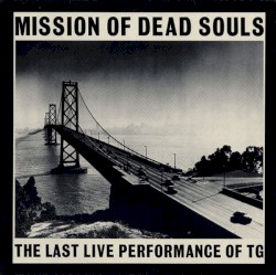 Mission of Dead Souls: the Last Live Performance of TG