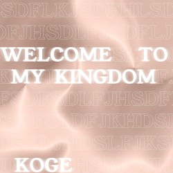 Welcome to My Kingdom