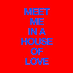 Meet Me In A House Of Love
