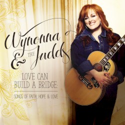 Love Can Build A Bridge: Songs Of Faith, Hope & Love