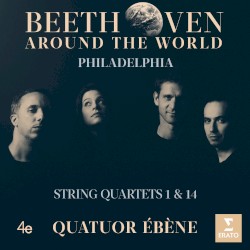 Beethoven Around the World: Philadelphia, String Quartets 1 & 14