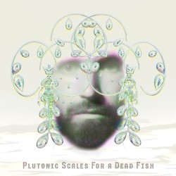 Plutonic Scales for a Dead Fish