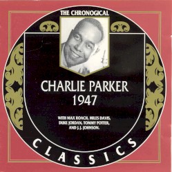 The Chronological Classics: Charlie Parker 1947
