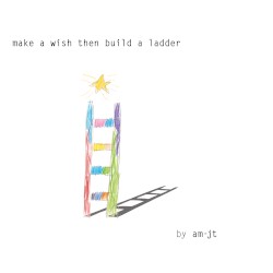 make a wish then build a ladder