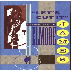 Let's Cut It: The Very Best of Elmore James