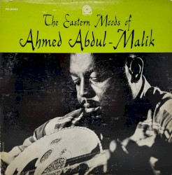 The Eastern Moods of Ahmed Abdul‐Malik