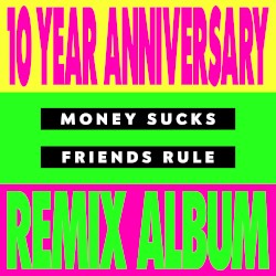 Money Sucks, Friends Rule (10 Year remix album)