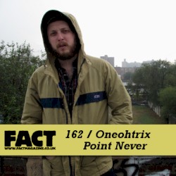 FACT Mix 162: Oneohtrix Point Never