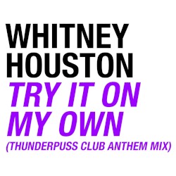 Try It On My Own (Thunderpuss Club Anthem Mix)
