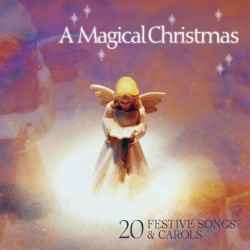 A Magical Christmas: 20 Festive Songs & Carols