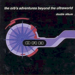 The Orb’s Adventures Beyond the Ultraworld