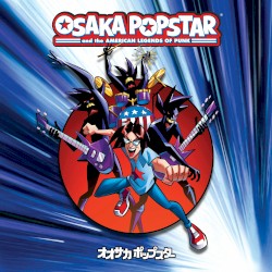 Osaka Popstar & The American Legends of Punk