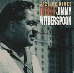 Jazz Me Blues: The Best of Jimmy Witherspoon