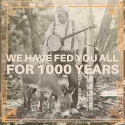 We Have Fed You All for 1000 Years