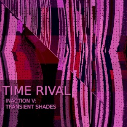 Inaction V: Transient Shades