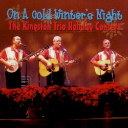 On A Cold Winter's Night - The Kingston Trio Holiday Concert