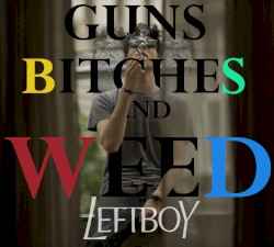 Guns Bitches and Weed
