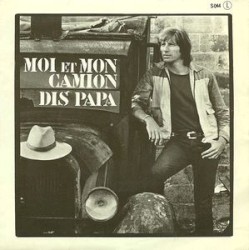 Moi et mon camion / Dis papa