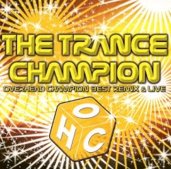 The Trance Champion - Overhead Champion Best Remix & Live