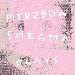 Smegma Plays Merzbow