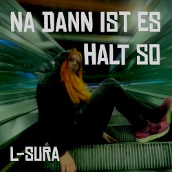 Na dann ist es halt so
