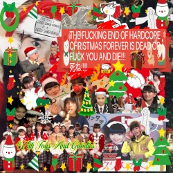 THE FUCKING END OF HARDCORE CHRISTMAS FOREVER IS DEAD OR FUCK YOU AND DIE!!! 死ね!!!