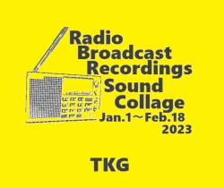 Radio Broadcast Recordings Sound Collage Jan.1～Feb.18.2023