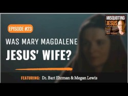 Misquoting Jesus with Bart Ehrman #23, “Was Mary Magdalene Jesus' Wife?”