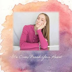 It's Over / Break Your Heart