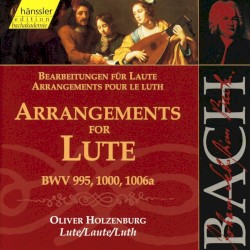 Johann Sebastian Bach Arrangements for Lute (lute: Oliver Holzenburg)