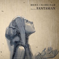 Nobuo Uematsu × Hironobu Sakaguchi Works ~ Music from FANTASIAN (Original Game Soundtrack)