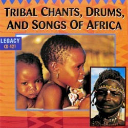 Tribal Chants, Drums and Songs of Africa