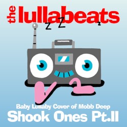 Shook Ones, Pt. II (Baby Lullaby version of Mobb Deep)