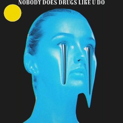 NOBODY DOES DRUGS LIKE U DO