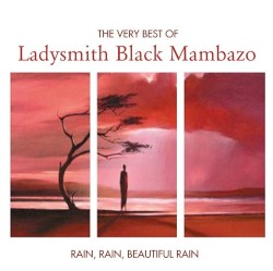The Very Best of Ladysmith Black Mambazo: Rain, Rain, Beautiful Rain