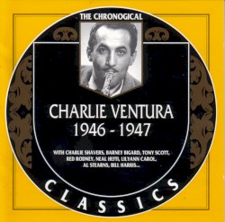 The Chronological Classics: Charlie Ventura 1946-1947