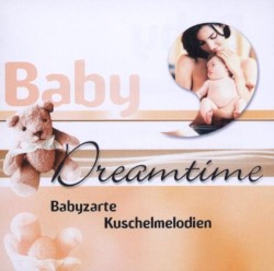 Baby Dreamtime: Babyzarte Kuschelmelodien
